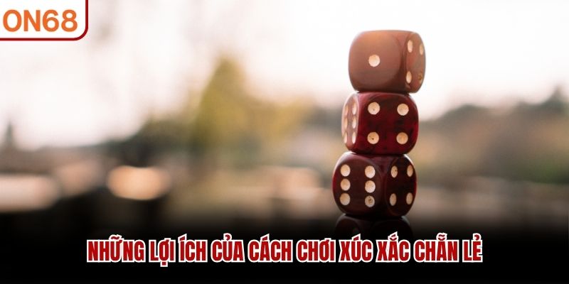 Những lợi &iacute;ch của c&aacute;ch chơi x&uacute;c xắc chẵn lẻ